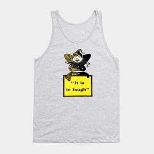 It Is To Laugh Tank Top